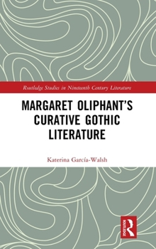Margaret Oliphant’s Curative Gothic Literature (Routledge Studies in Nineteenth Century Literature)