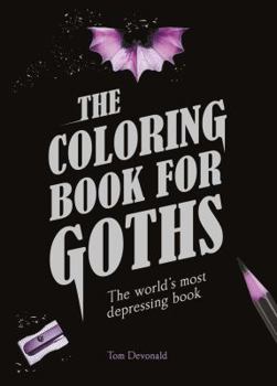 Paperback The Coloring Book for Goths: The World's Most Depressing Book