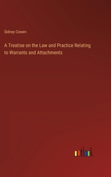 Hardcover A Treatise on the Law and Practice Relating to Warrants and Attachments Book