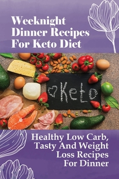 Paperback Weeknight Dinner Recipes For Keto Diet: Healthy Low Carb, Tasty And Weight Loss Recipes For Dinner: Super Easy Keto Recipes Book