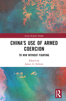 Hardcover China's Use of Armed Coercion: To Win Without Fighting Book