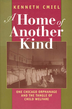 Hardcover A Home of Another Kind: One Chicago Orphanage and the Tangle of Child Welfare Book