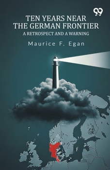 Paperback Ten Years Near The German Frontier A Retrospect And A Warning Book