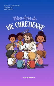 Mon livre de vie chrétienne: Petit format (French Edition)