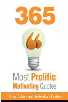 Paperback 365 Most Prolific Motivating Quotes - From Today's and Yesterday's Leaders Book