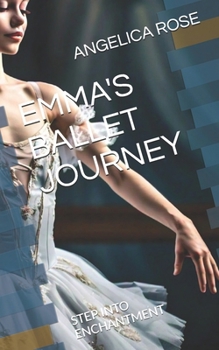 EMMA'S BALLET JOURNEY: STEP INTO ENCHANTMENT