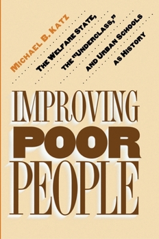 Hardcover Improving Poor People: The Welfare State, the Underclass, and Urban Schools as History Book