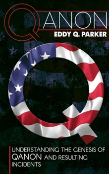 Hardcover Qanon: Understanding the Genesis of QAnon and Resulting Incidents Book