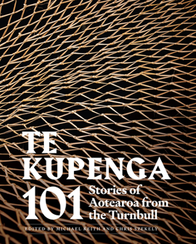 Hardcover Te Kupenga: 101 Stories of Aotearoa from the Turnbull Book