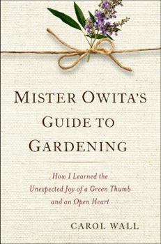 Hardcover Mister Owita's Guide to Gardening: How I Learned the Unexpected Joy of a Green Thumb and an Open Heart Book
