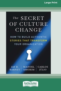 Paperback The Secret of Culture Change: How to Build Authentic Stories That Transform Your Organization (16pt Large Print Edition) [Large Print] Book