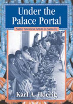 Hardcover Under the Palace Portal: Native American Artists in Santa Fe Book
