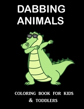 Dabbing Animals Coloring Book for Kids and Toddlers: One Sided Printing (Safe for Markers,Paint,Crayons) | Holiday Gift For Girls and Boys