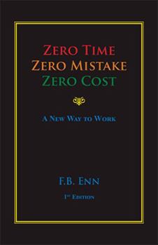 Paperback Zero Time, Zero Mistake, Zero Cost - a New Way to Work Book