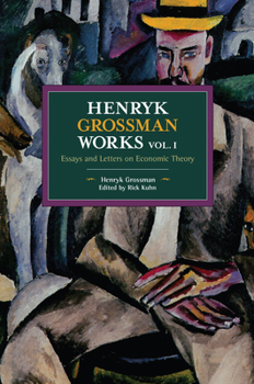 Paperback Henryk Grossman Works, Volume 1: Essays and Letters on Economic Theory Book