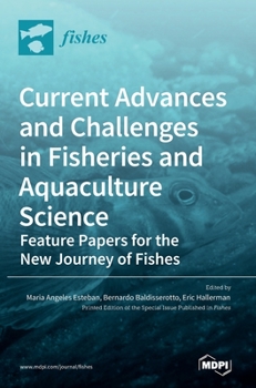 Hardcover Current Advances and Challenges in Fisheries and Aquaculture Science: Feature Papers for the New Journey of Fishes Book