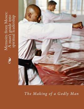 Paperback Memoirs from Moses: The Making of A Spiritual Leader: The Making of a Godly Man Book