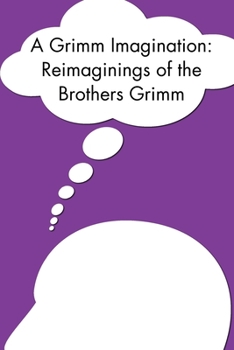 Paperback A Grimm Imagination: Reimaginings of the Brothers Grimm Book