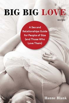 Paperback Big Big Love: A Sex and Relationships Guide for People of Size (and Those Who Love Them) Book