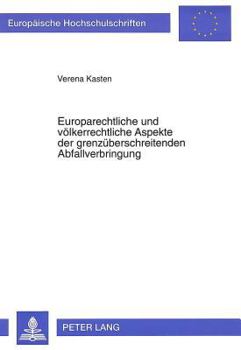 Europarechtliche Und Voelkerrechtliche Aspekte Der Grenzueberschreitenden Abfallverbringung