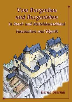 Paperback Vom Burgenbau und Burgenleben in Nord- und Mitteldeutschland: Faszination und Mystik [German] Book