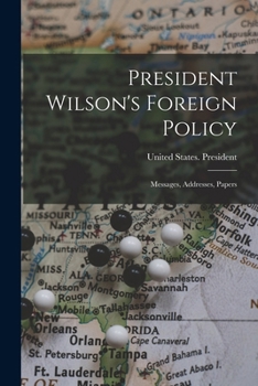 Paperback President Wilson's Foreign Policy; Messages, Addresses, Papers Book