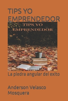 Paperback Tips Yo Emprendedor: La piedra angular del exito [Spanish] Book