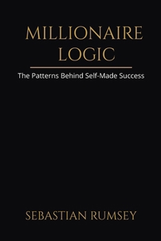 Paperback Millionaire Logic: The Patterns Behind Self-Made Success Book