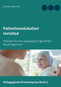 Paperback Patientenedukation revisited: Plädoyer für eine pädagogisch gerahmte Beratungspraxis [German] Book