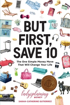 Paperback But First, Save 10: The One Simple Money Move That Will Change Your Life Book
