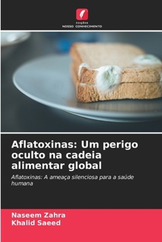 Aflatoxinas: Um perigo oculto na cadeia alimentar global (Portuguese Edition)