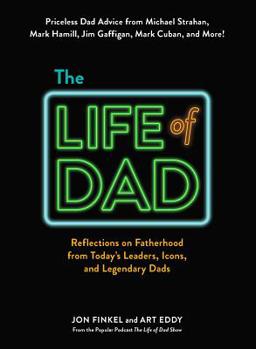 Hardcover The Life of Dad: Reflections on Fatherhood from Today's Leaders, Icons, and Legendary Dads Book