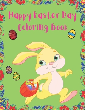 Paperback Happy Easter Day Coloring Book: Fantastic Easter Eggs and Bunnys Coloring Book For Kids Book