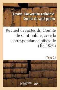 Paperback Recueil Des Actes Du Comité de Salut Public, Avec La Correspondance Officielle. Tome 21: Des Représentants En Mission Et Le Registre Du Conseil Exécut [French] Book