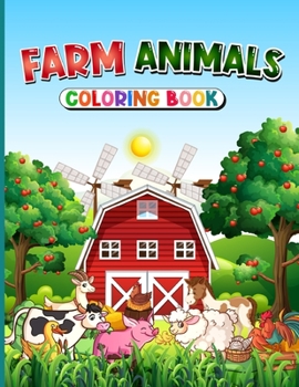 Farm Animals Coloring Book: Cute Country Farm Pages for Kids with Beautiful Animals Simple and Fun Designs with Pigs, Cows, Sheep, Horses, Ducks and More!