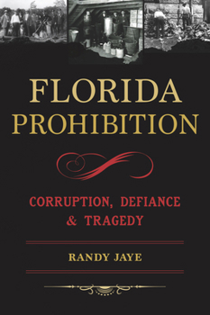 Paperback Florida Prohibition: Corruption, Defiance & Tragedy Book
