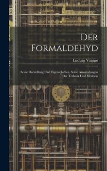 Hardcover Der Formaldehyd: Seine Darstellung Und Eigenschaften, Seine Anwendung in Der Technik Und Medecin [German] Book