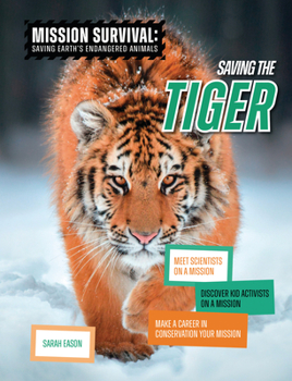 Library Binding Saving the Tiger: Meet Scientists on a Mission, Discover Kid Activists on a Mission, Make a Career in Conservation Your Mission Book