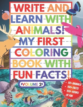 Paperback My First Coloring Book With Fun Facts! Write And Learn With Animals!: 100+ Pages Educational Coloring Book For Kids Aged 4-8 (Over 50 Animals to Disco Book