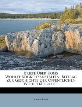 Paperback Briefe Über ROMs Wohlthätigkeitsanstalten: Beitrag Zur Geschichte Der Öffentlichen Wohlthätigkeit... [German] Book