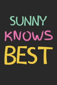 Sunny Knows Best: Lined Journal, 120 Pages, 6 x 9, Sunny Personalized Name Notebook Gift Idea, Black Matte Finish (Sunny Knows Best Journal)
