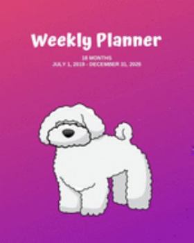 Weekly Planner: Bichon Frise; 18 months; July 1, 2019 - December 31, 2020; 8" x 10"