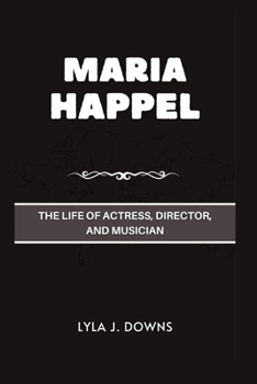 Paperback Maria Happel: The Life of Actress, Director, and Musician Book