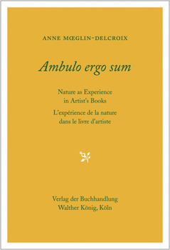 Ambulo Ergo Sum: Nature as Experience in Artist's Books = L'expérience de la nature dans le livre d'artiste