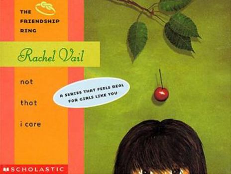 Not That I Care (Rachel Vail's the Friendship Ring Series) - Book #3 of the Friendship Ring