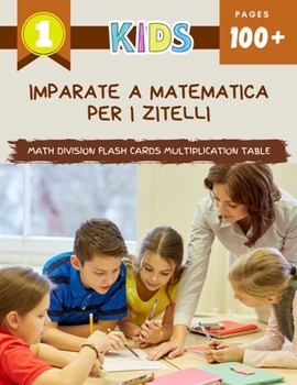 Paperback Imparate A Matematica Per I Zitelli Math Division Flash Cards Multiplication Table: Practice daily easy 123 maths manipulatives exercise workbook. Lea [Corsican] Book