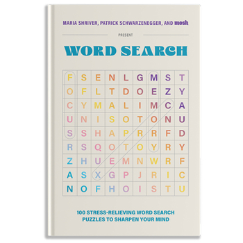 Hardcover 100 Stress-Relieving Word Search Puzzles to Sharpen Your Mind: Presented by Maria Shriver, Patrick Schwarzenegger, and Mosh Book