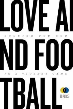 Hardcover Love and Football: Looking for God in a Violent Name Book