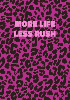 More Life Less Rush: Pink Leopard Print Notebook With Funny Text On The Cover (Animal Skin Pattern). College Ruled (Lined) Journal. Wild Cat Theme with Cheetah Fur Design
