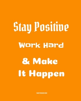 Stay positive, work hard & make it happen: Quotes Notebook 8”x10” Large, 120 pages for writing, Inspirational Journal, Blank Lined Journal, Best Gag ... (School Notebooks, College ... Quotes Cornell